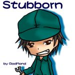 stubborn
